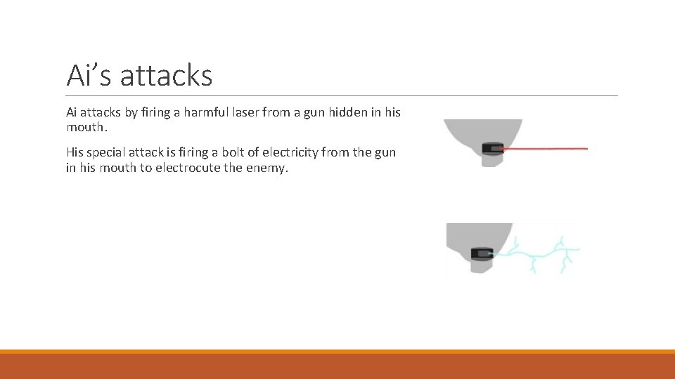 Ai’s attacks Ai attacks by firing a harmful laser from a gun hidden in