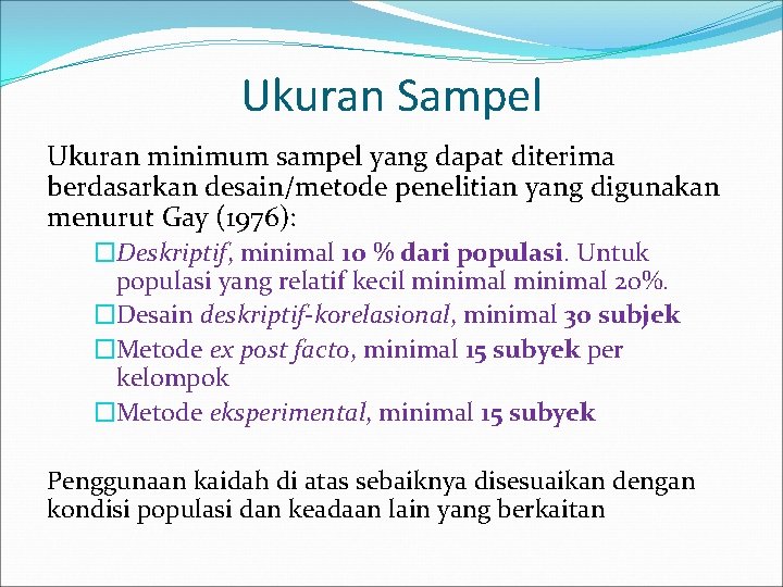 Ukuran Sampel Ukuran minimum sampel yang dapat diterima berdasarkan desain/metode penelitian yang digunakan menurut