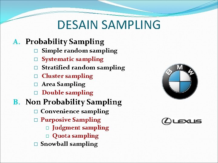 DESAIN SAMPLING A. Probability Sampling � � � Simple random sampling Systematic sampling Stratified