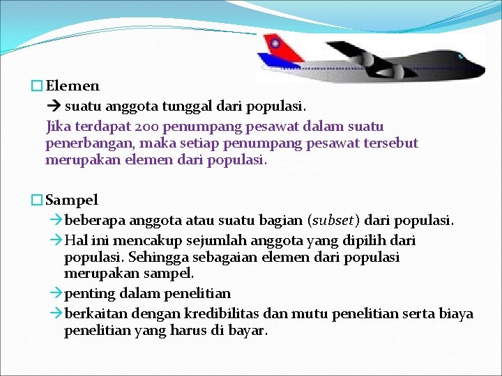 �Elemen suatu anggota tunggal dari populasi. Jika terdapat 200 penumpang pesawat dalam suatu penerbangan,