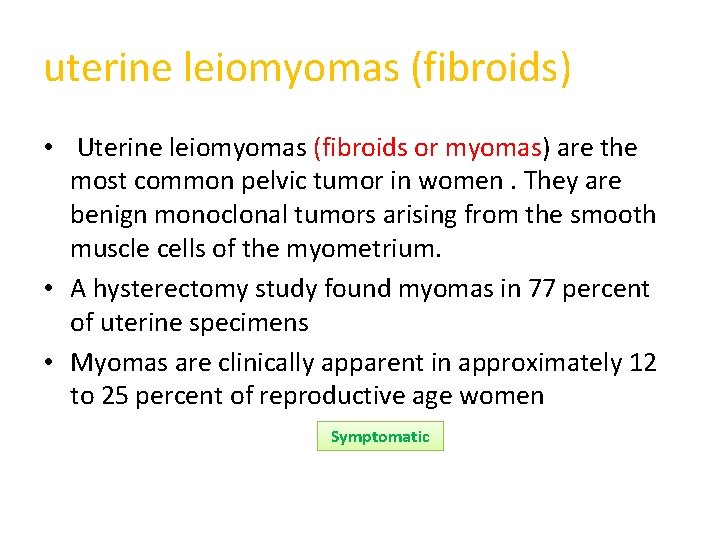 uterine leiomyomas (fibroids) • Uterine leiomyomas (fibroids or myomas) are the most common pelvic