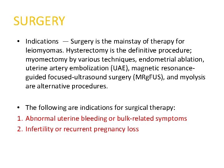 SURGERY • Indications — Surgery is the mainstay of therapy for leiomyomas. Hysterectomy is