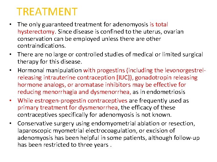 TREATMENT • The only guaranteed treatment for adenomyosis is total hysterectomy. Since disease is