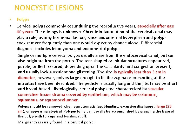 NONCYSTIC LESIONS • • Polyps Cervical polyps commonly occur during the reproductive years, especially