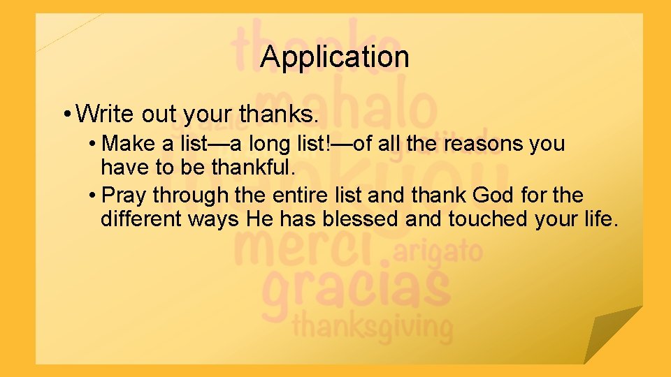 Application • Write out your thanks. • Make a list—a long list!—of all the