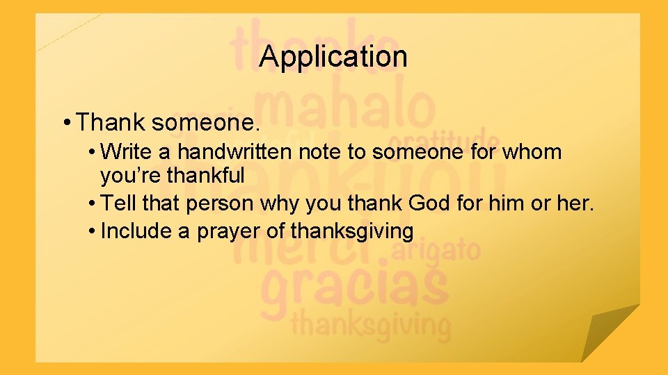 Application • Thank someone. • Write a handwritten note to someone for whom you’re
