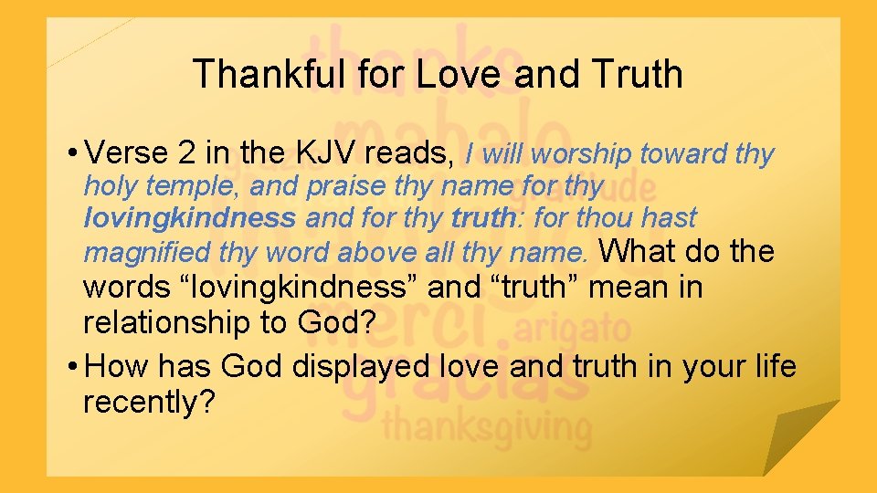 Thankful for Love and Truth • Verse 2 in the KJV reads, I will