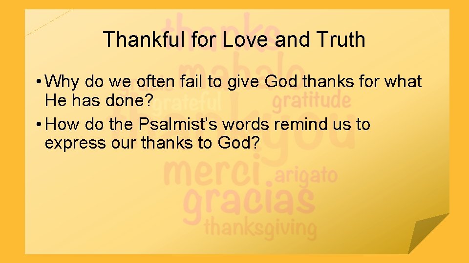 Thankful for Love and Truth • Why do we often fail to give God