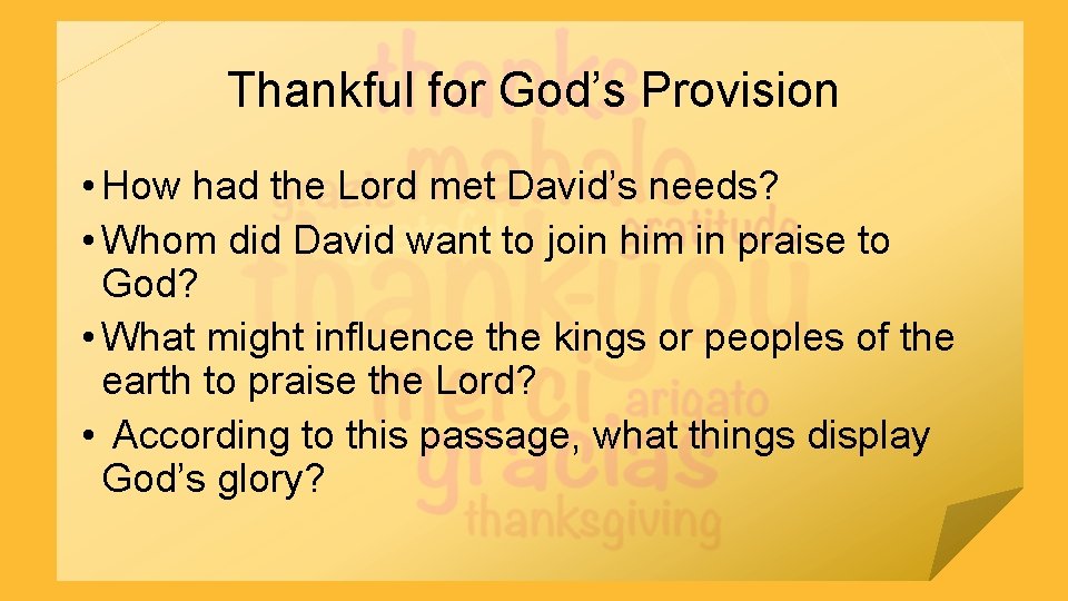 Thankful for God’s Provision • How had the Lord met David’s needs? • Whom