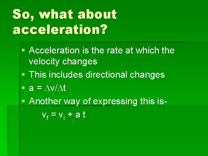 So, what about acceleration? § Acceleration is the rate at which the velocity changes