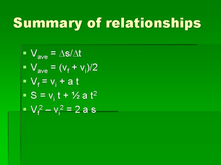 Summary of relationships § § § Vave = Ds/Dt Vave = (vf + vi)/2