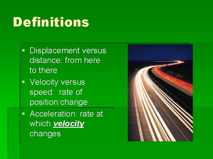 Definitions § Displacement versus distance: from here to there § Velocity versus speed: rate