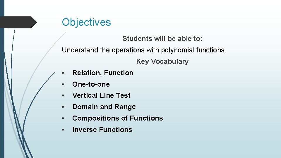 Objectives Students will be able to: Understand the operations with polynomial functions. Key Vocabulary Objectives Students will be able to: Understand the operations with polynomial functions. Key Vocabulary