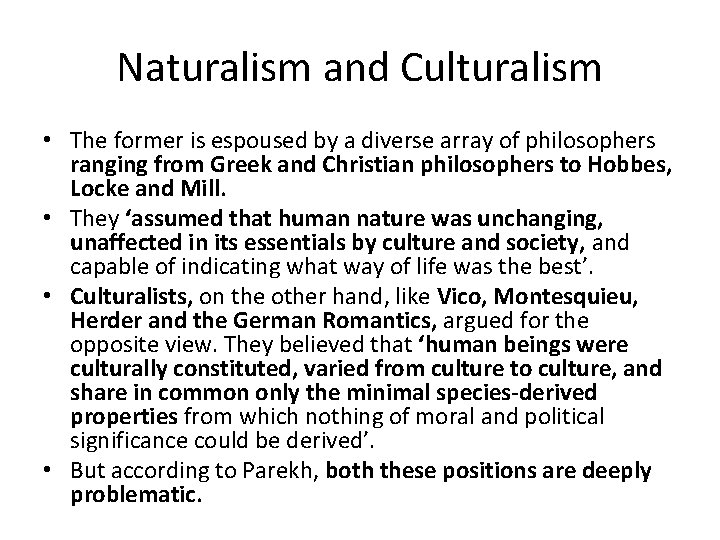 Naturalism and Culturalism • The former is espoused by a diverse array of philosophers