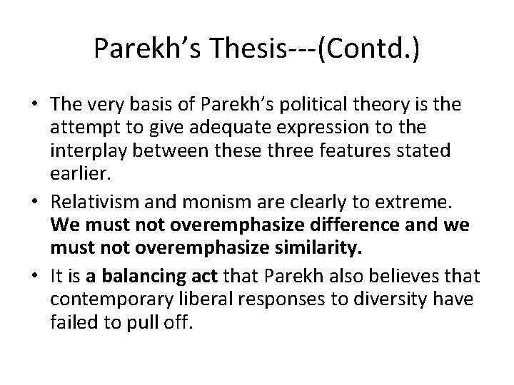 Parekh’s Thesis---(Contd. ) • The very basis of Parekh’s political theory is the attempt