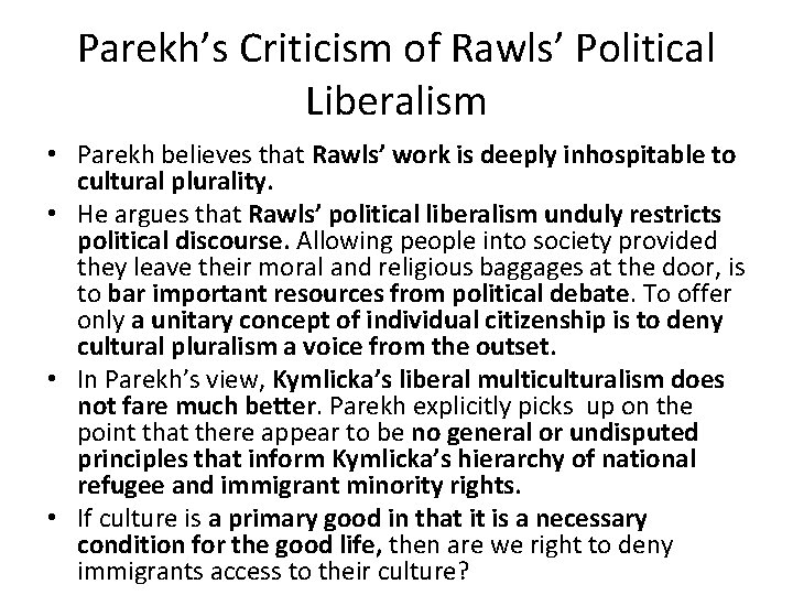 Parekh’s Criticism of Rawls’ Political Liberalism • Parekh believes that Rawls’ work is deeply