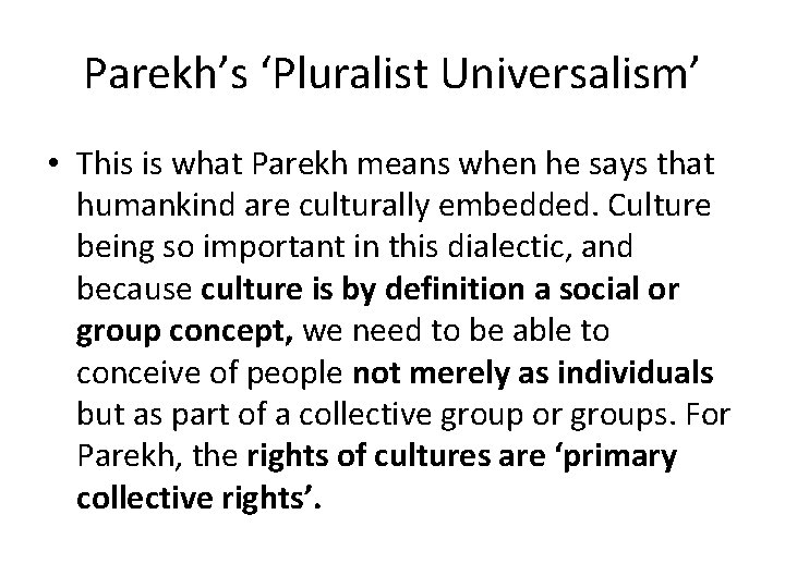 Parekh’s ‘Pluralist Universalism’ • This is what Parekh means when he says that humankind