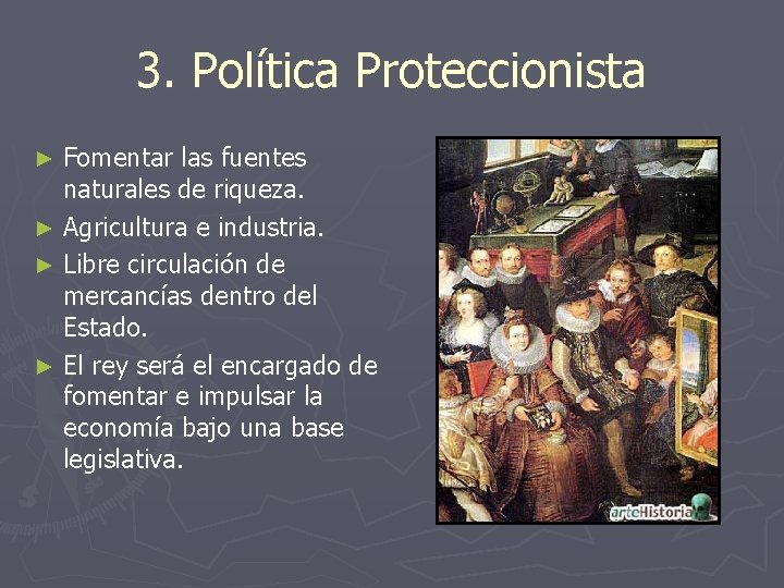 3. Política Proteccionista Fomentar las fuentes naturales de riqueza. ► Agricultura e industria. ►