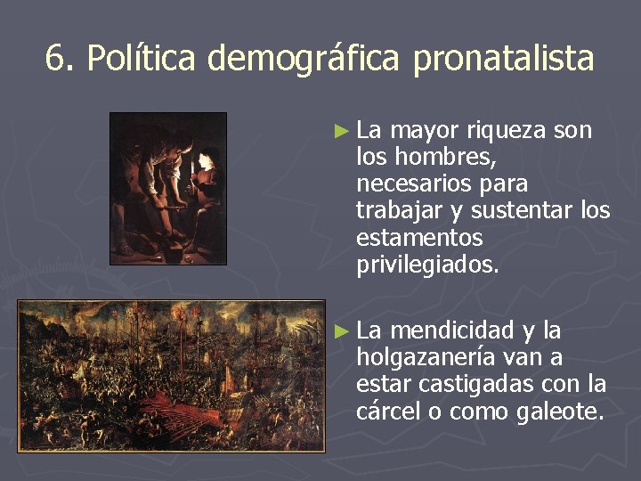 6. Política demográfica pronatalista ► La mayor riqueza son los hombres, necesarios para trabajar