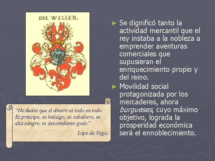 Se dignificó tanto la actividad mercantil que el rey instaba a la nobleza a