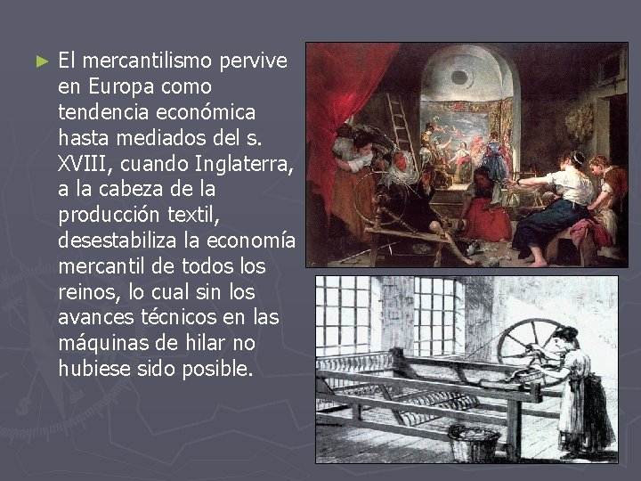 ► El mercantilismo pervive en Europa como tendencia económica hasta mediados del s. XVIII,