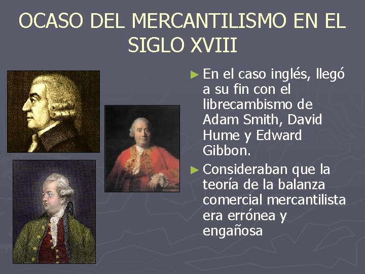 OCASO DEL MERCANTILISMO EN EL SIGLO XVIII ► En el caso inglés, llegó a