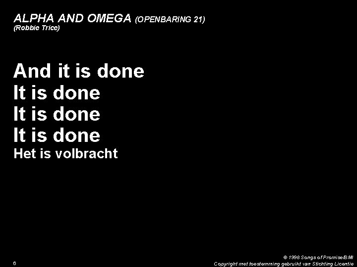 ALPHA AND OMEGA (OPENBARING 21) (Robbie Trice) 6. And it is done It is