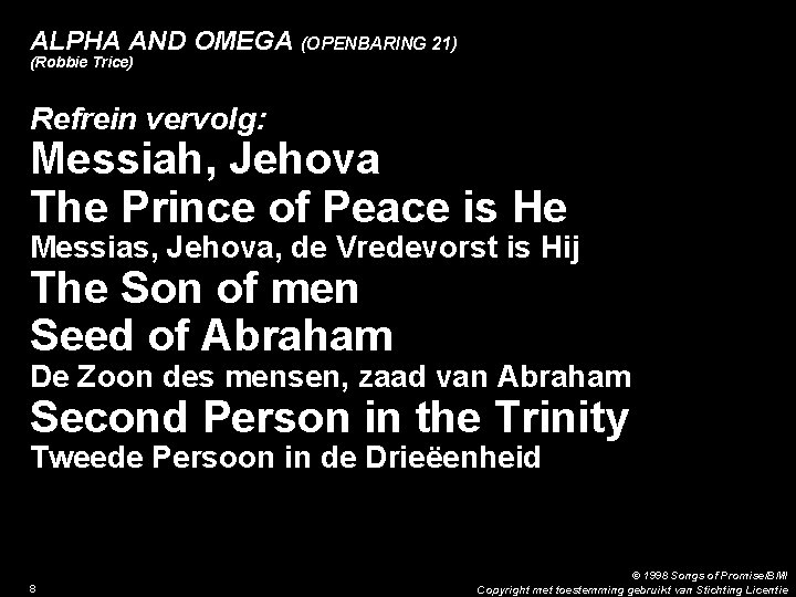 ALPHA AND OMEGA (OPENBARING 21) (Robbie Trice) Refrein vervolg: Messiah, Jehova The Prince of