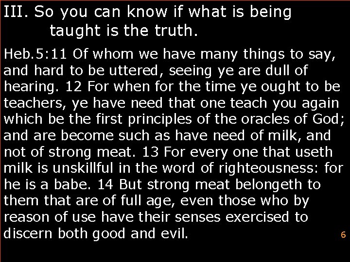 III. So you can know if what is being taught is the truth. Heb.
