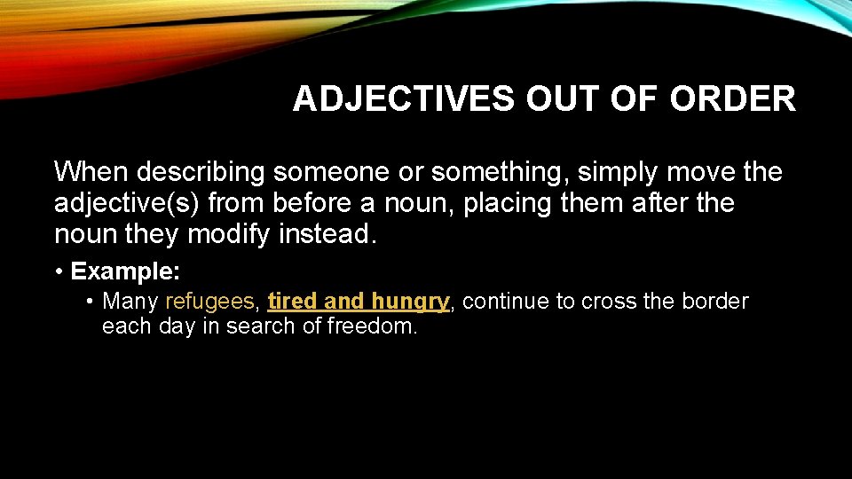 ADJECTIVES OUT OF ORDER When describing someone or something, simply move the adjective(s) from