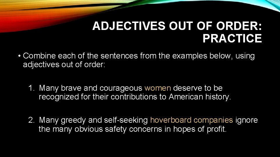 ADJECTIVES OUT OF ORDER: PRACTICE • Combine each of the sentences from the examples