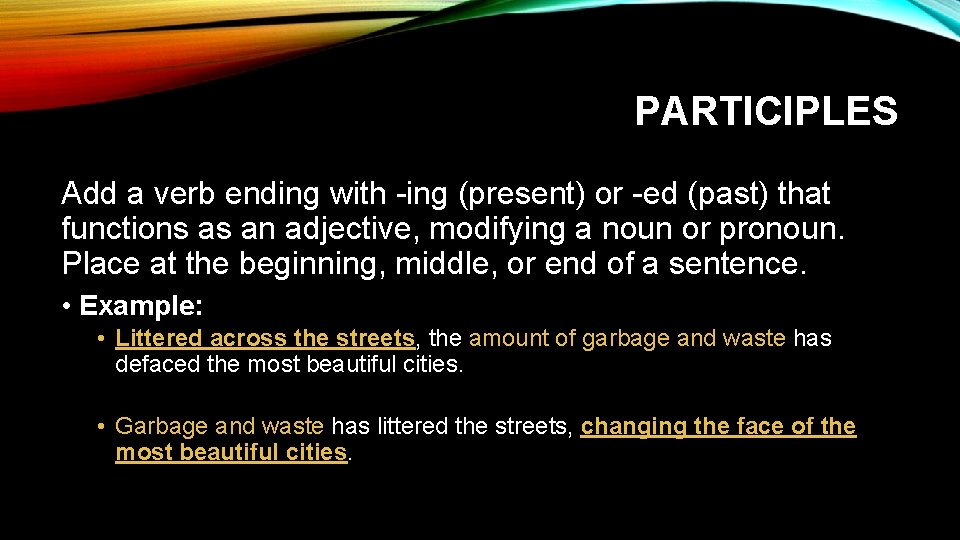 PARTICIPLES Add a verb ending with -ing (present) or -ed (past) that functions as