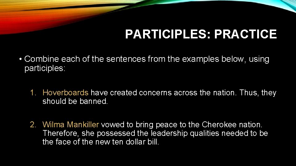 PARTICIPLES: PRACTICE • Combine each of the sentences from the examples below, using participles: