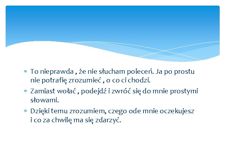  To nieprawda , że nie słucham poleceń. Ja po prostu nie potrafię zrozumieć