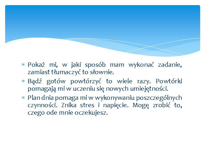  Pokaż mi, w jaki sposób mam wykonać zadanie, zamiast tłumaczyć to słownie. Bądź