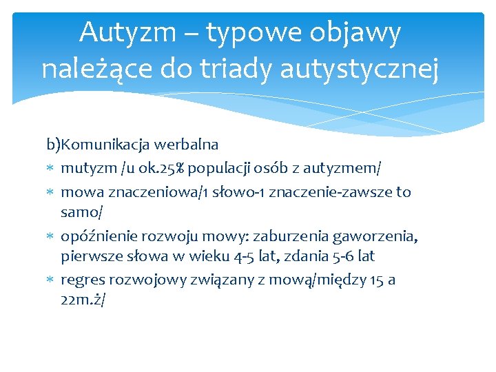 Autyzm – typowe objawy należące do triady autystycznej b)Komunikacja werbalna mutyzm /u ok. 25%