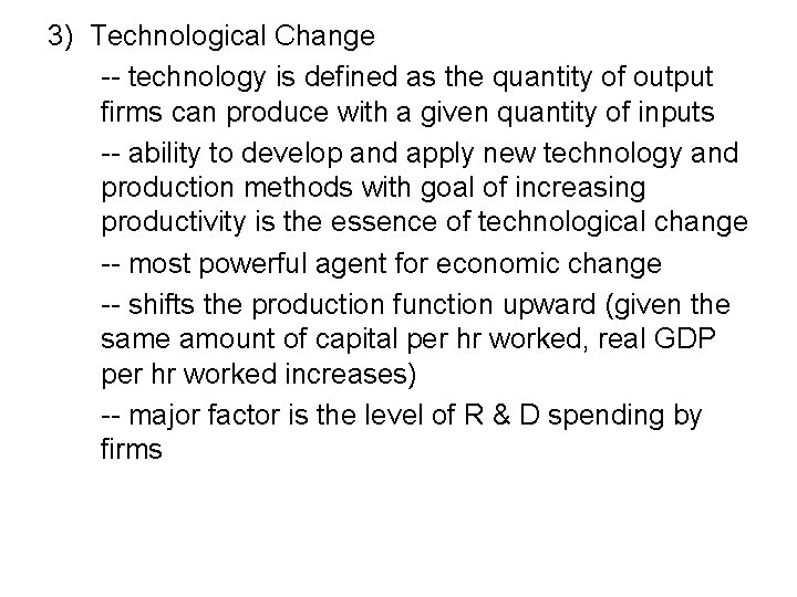 3) Technological Change -- technology is defined as the quantity of output firms can