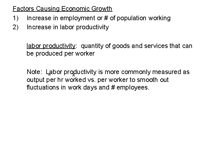 Factors Causing Economic Growth 1) Increase in employment or # of population working 2)