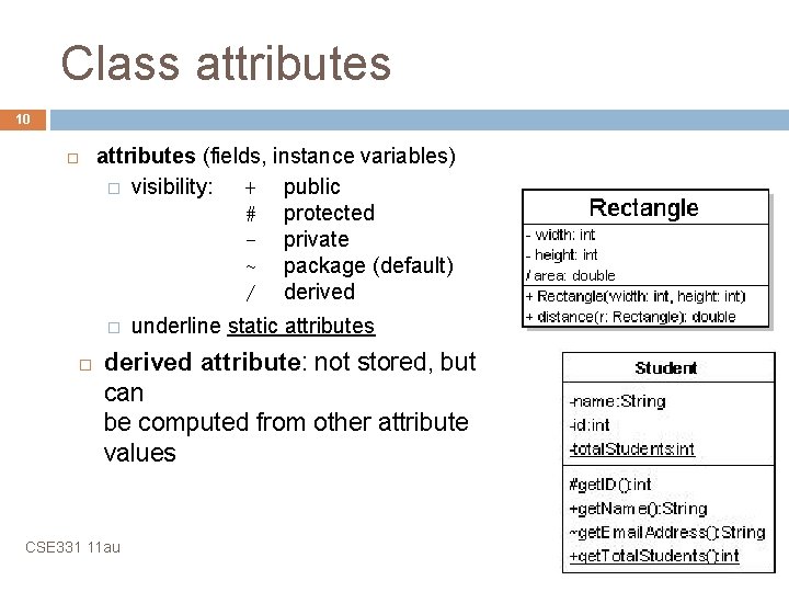 Class attributes 10 attributes (fields, instance variables) � visibility: + public # protected -