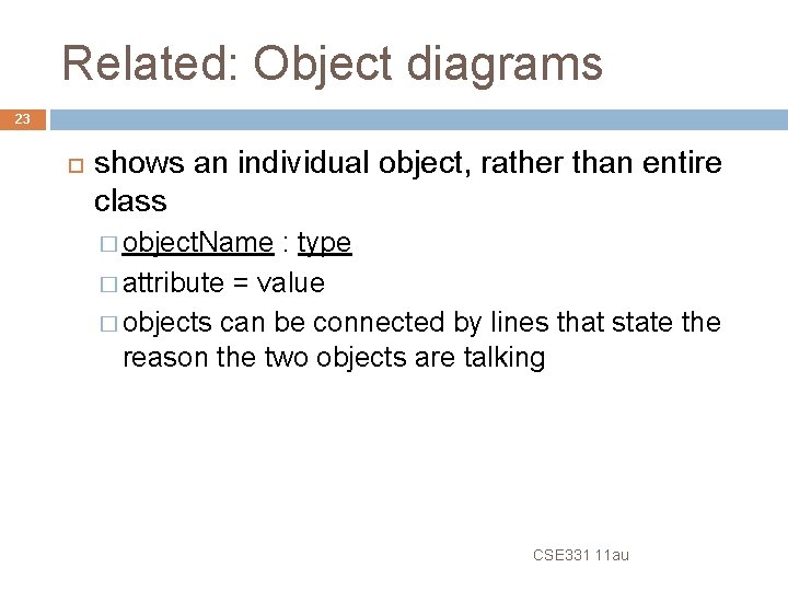 Related: Object diagrams 23 shows an individual object, rather than entire class � object.