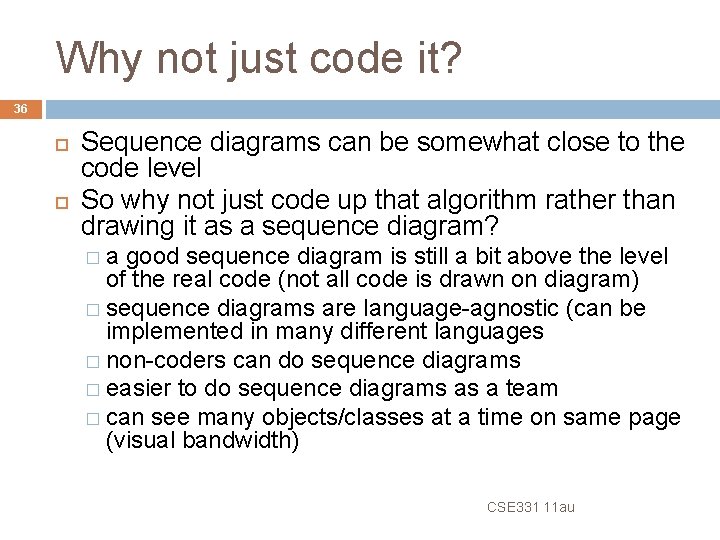 Why not just code it? 36 Sequence diagrams can be somewhat close to the