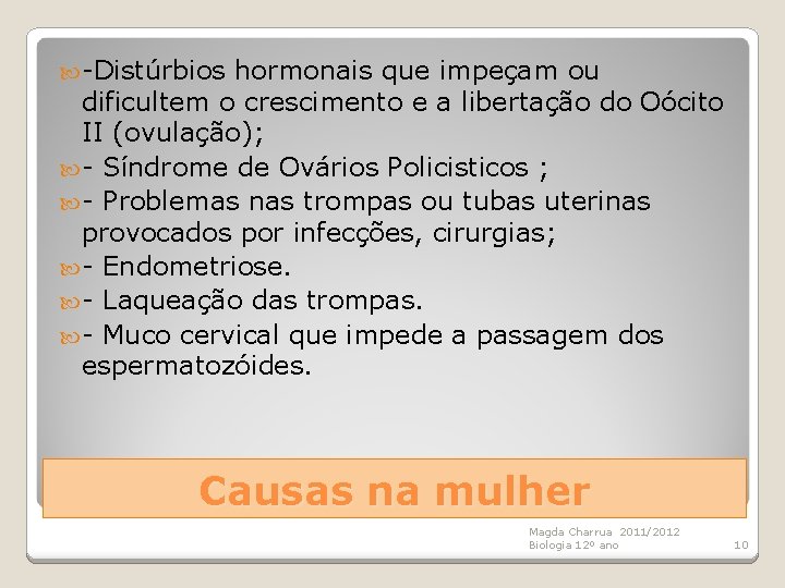  -Distúrbios hormonais que impeçam ou dificultem o crescimento e a libertação do Oócito