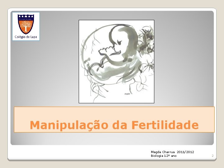 Manipulação da Fertilidade Magda Charrua 2011/2012 Biologia 12º ano 2 