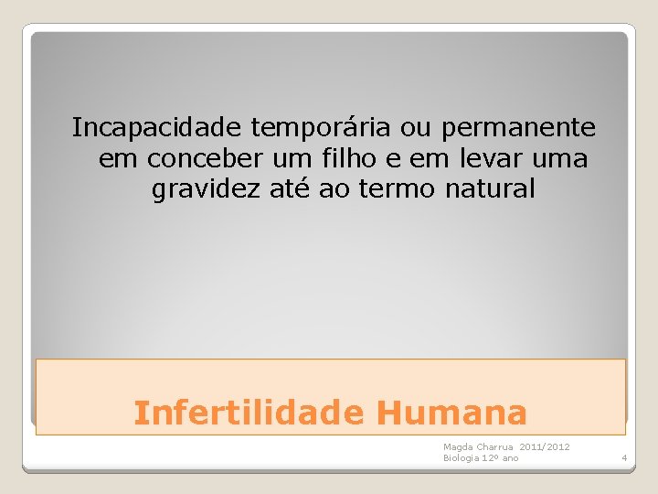 Incapacidade temporária ou permanente em conceber um filho e em levar uma gravidez até