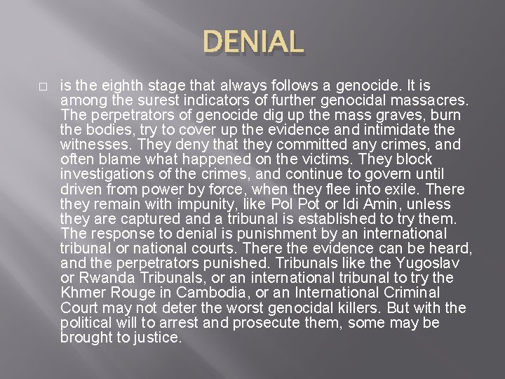 DENIAL � is the eighth stage that always follows a genocide. It is among