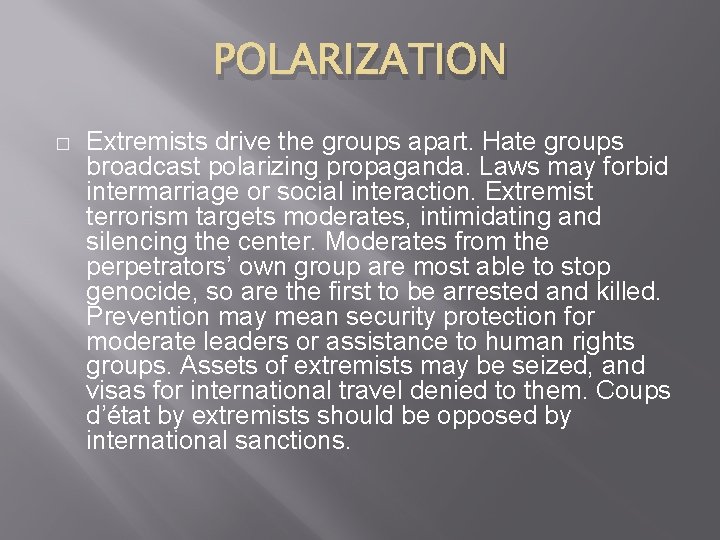 POLARIZATION � Extremists drive the groups apart. Hate groups broadcast polarizing propaganda. Laws may