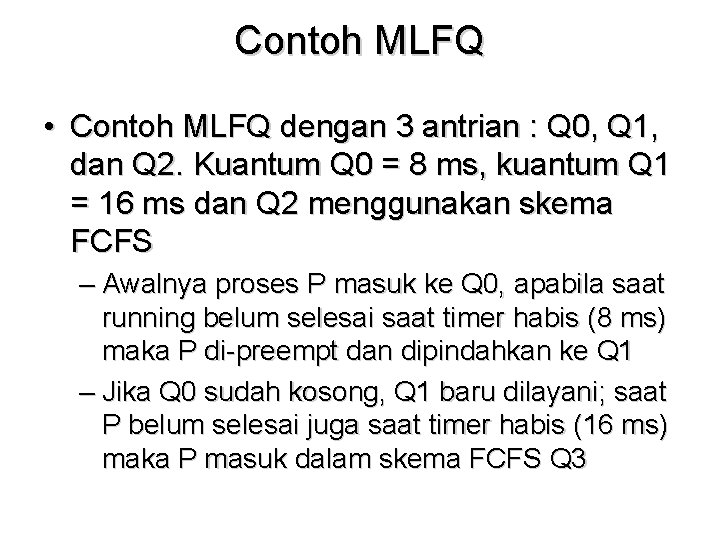 Contoh MLFQ • Contoh MLFQ dengan 3 antrian : Q 0, Q 1, dan