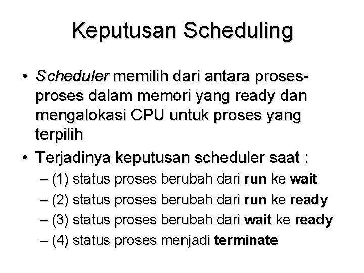 Keputusan Scheduling • Scheduler memilih dari antara proses dalam memori yang ready dan mengalokasi