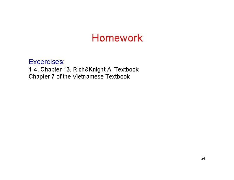 Homework Excercises: 1 -4, Chapter 13, Rich&Knight AI Textbook Chapter 7 of the Vietnamese