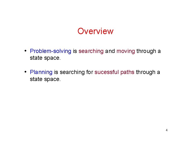 Overview • Problem-solving is searching and moving through a state space. • Planning is